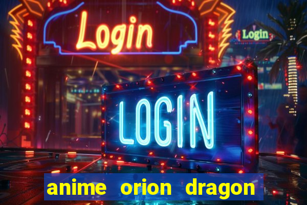 anime orion dragon ball super